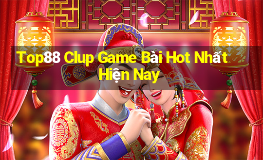 Top88 Clup Game Bài Hot Nhất Hiện Nay