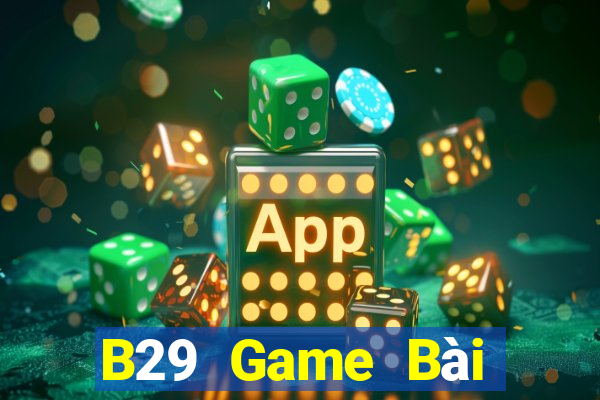 B29 Game Bài Online Hay