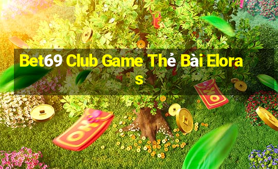 Bet69 Club Game Thẻ Bài Eloras