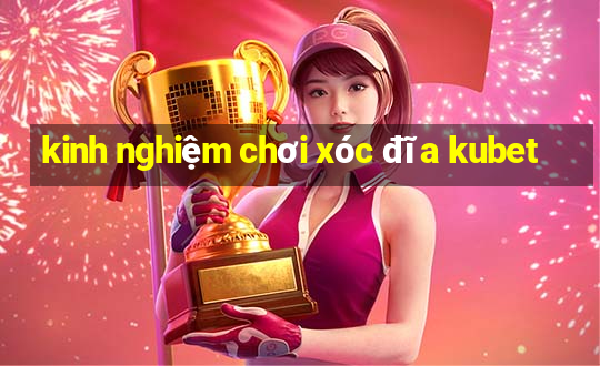 kinh nghiệm chơi xóc đĩa kubet