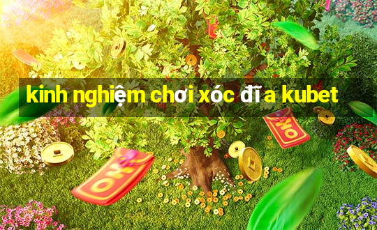 kinh nghiệm chơi xóc đĩa kubet