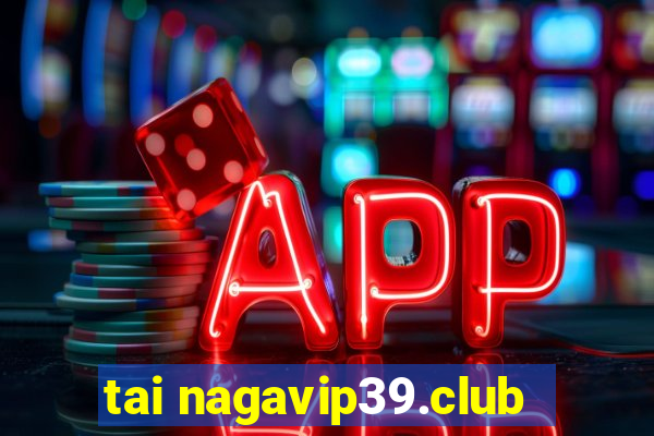 tai nagavip39.club