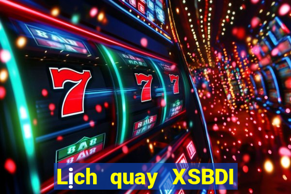 Lịch quay XSBDI Thứ 2