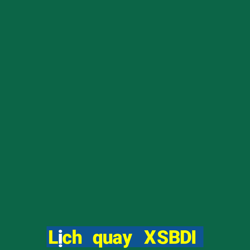 Lịch quay XSBDI Thứ 2