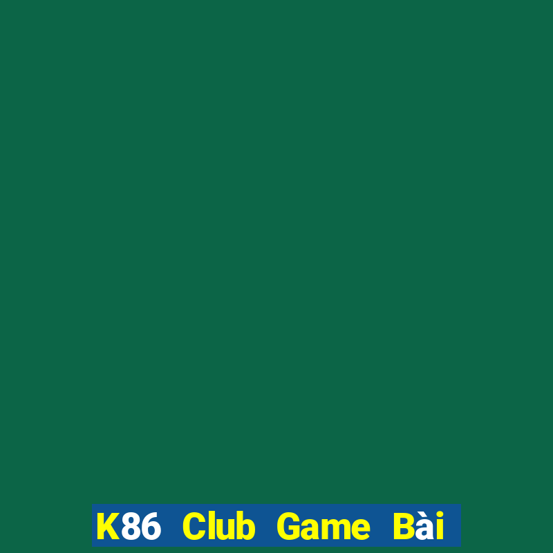 K86 Club Game Bài Chơi Với Bạn Bè