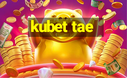 kubet tae