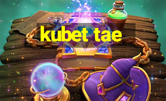 kubet tae