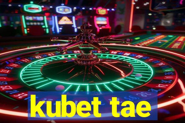 kubet tae