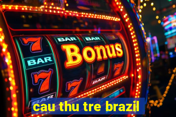 cau thu tre brazil