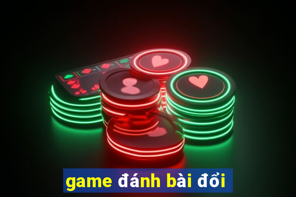 game đánh bài đổi