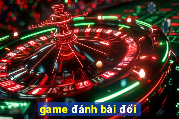 game đánh bài đổi