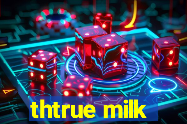 thtrue milk