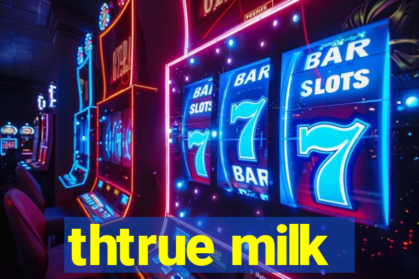 thtrue milk