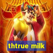 thtrue milk