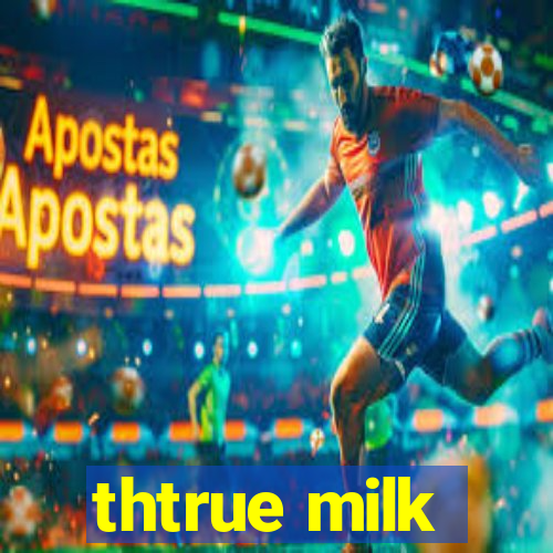 thtrue milk