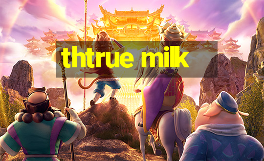 thtrue milk