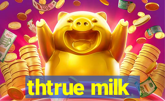 thtrue milk