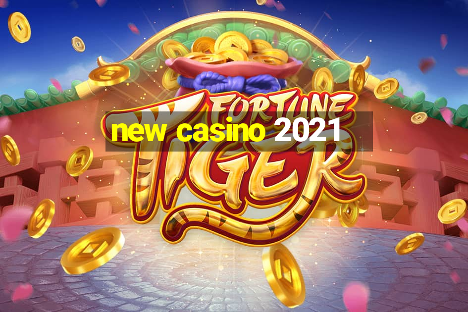 new casino 2021