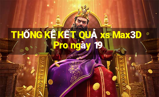 THỐNG KÊ KẾT QUẢ xs Max3D Pro ngày 19