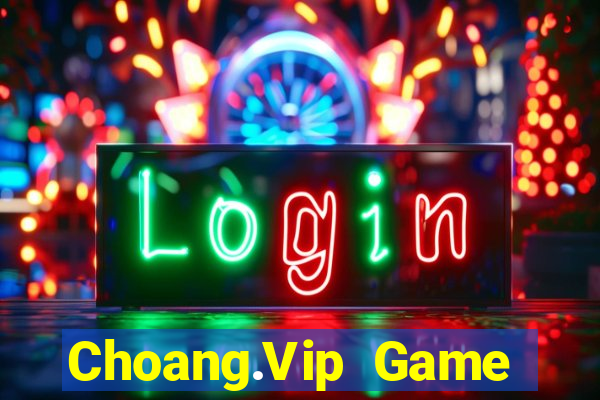 Choang.Vip Game Bài Lá