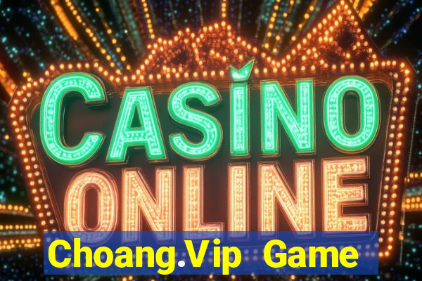 Choang.Vip Game Bài Lá