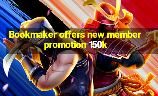 Bookmaker offers new member promotion 150k