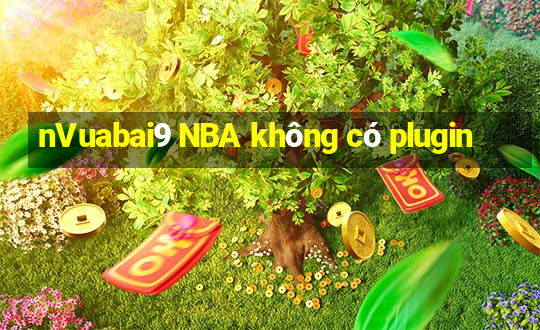 nVuabai9 NBA không có plugin