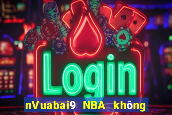 nVuabai9 NBA không có plugin