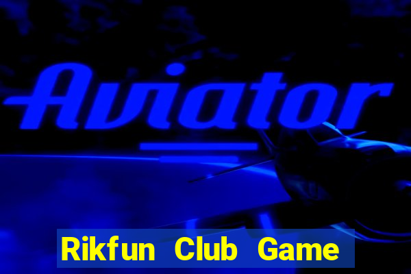 Rikfun Club Game Bài Hay Nhất Hiện Nay