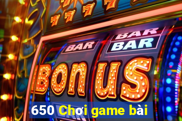 650 Chơi game bài