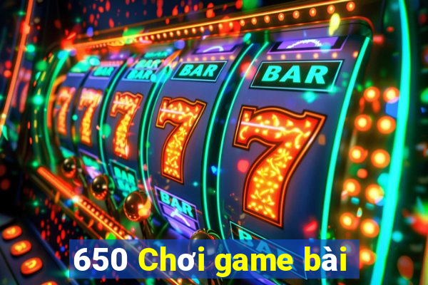 650 Chơi game bài