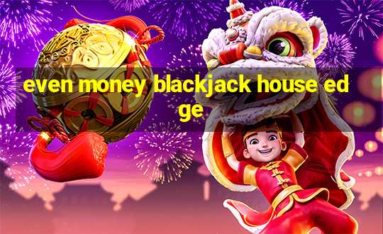 even money blackjack house edge