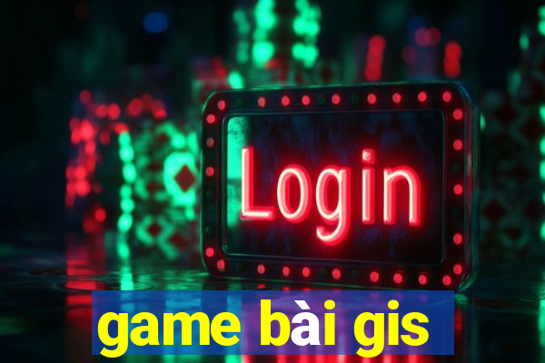 game bài gis