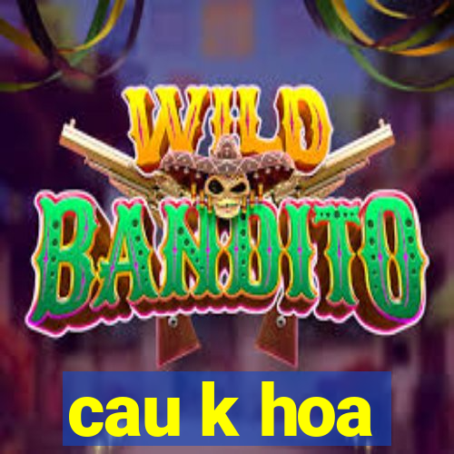 cau k hoa