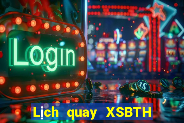 Lịch quay XSBTH ngày 13