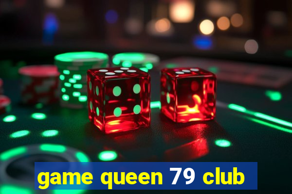 game queen 79 club