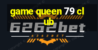 game queen 79 club