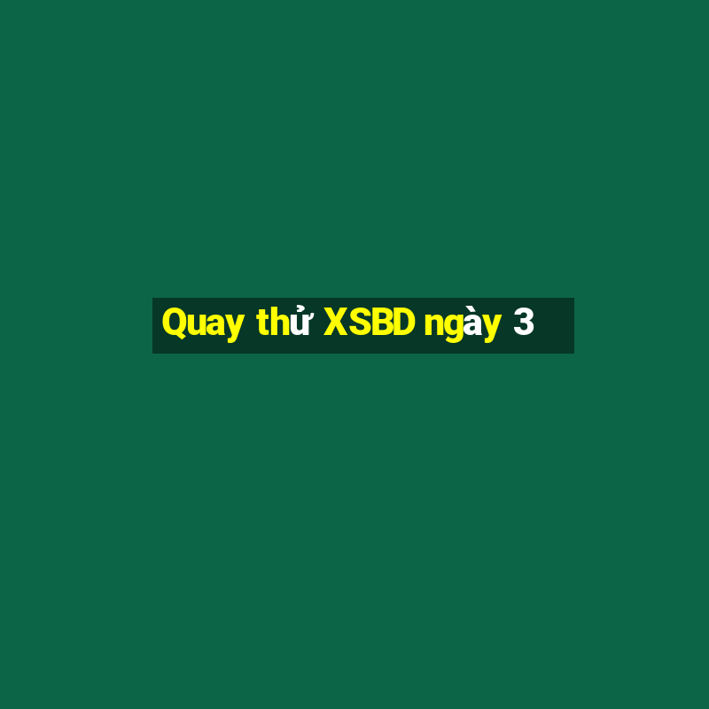 Quay thử XSBD ngày 3