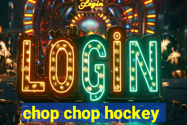 chop chop hockey