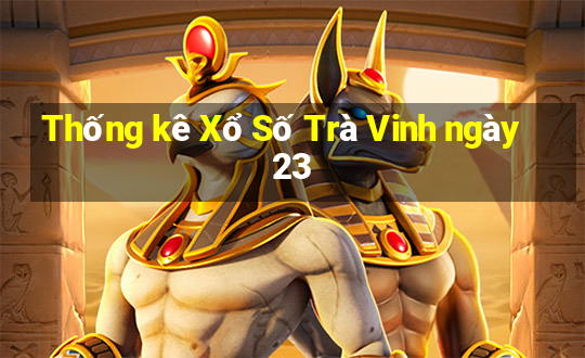 Thống kê Xổ Số Trà Vinh ngày 23