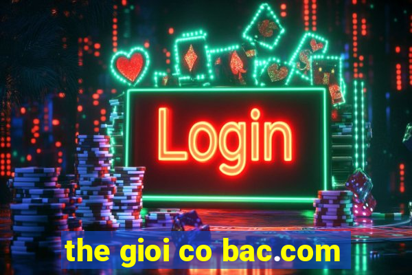 the gioi co bac.com