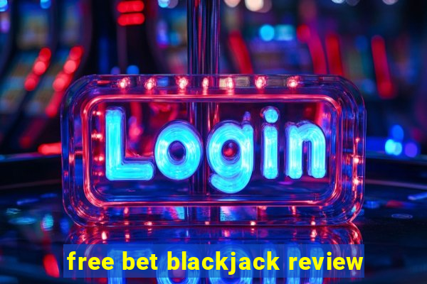 free bet blackjack review