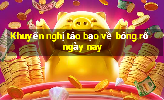 Khuyến nghị táo bạo về bóng rổ ngày nay