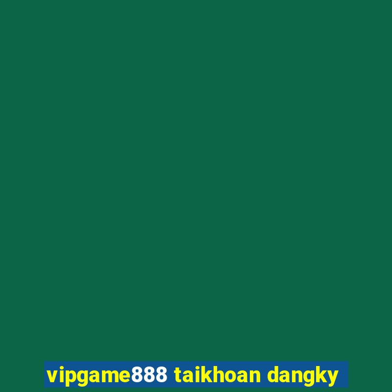 vipgame888 taikhoan dangky