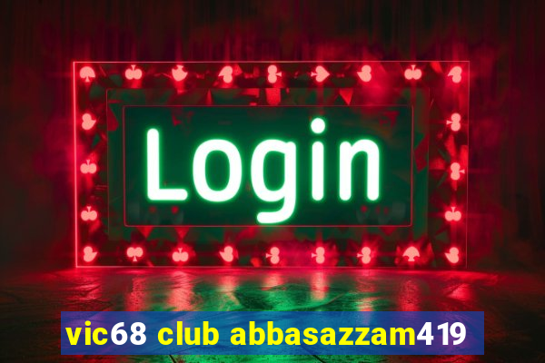 vic68 club abbasazzam419