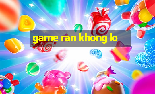 game ran khong lo