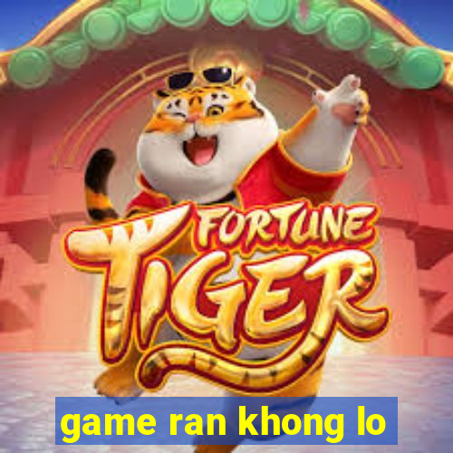 game ran khong lo