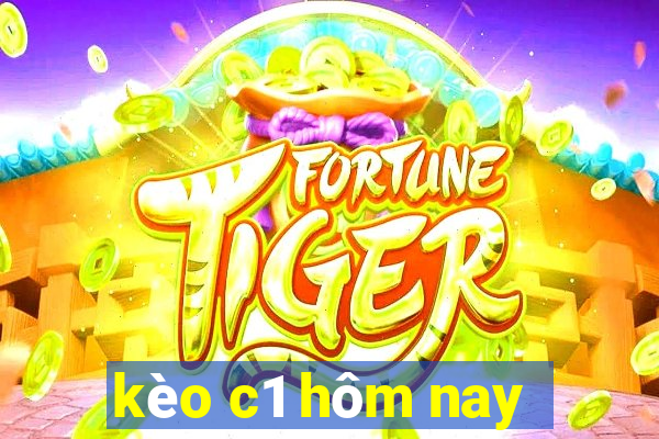 kèo c1 hôm nay