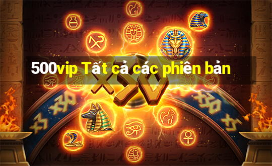 500vip Tất cả các phiên bản