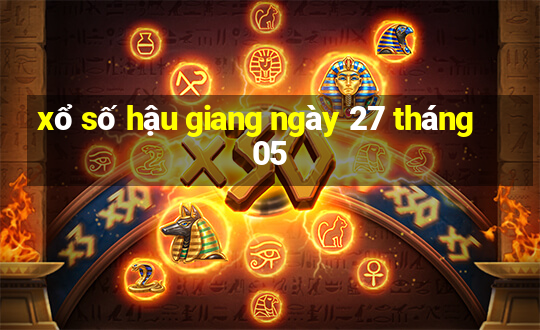 xổ số hậu giang ngày 27 tháng 05